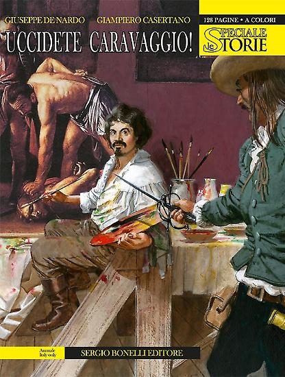 Speciale Le Storie n.1 "Uccidete Caravaggio!" - testi: Giuseppe De Nardo, disegni: Giampiero Casertano, colori: Arianna Florean