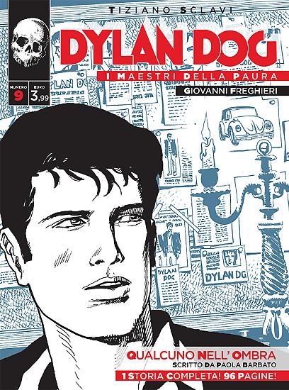 Dylan Dog, I maestri della paura n.9 - "Qualcuno nell'ombra", testi di Paola Barbato, disegni di Giovanni Freghieri.