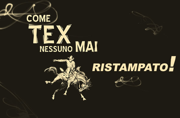 Come Tex Nessuno Mai… ristampato!