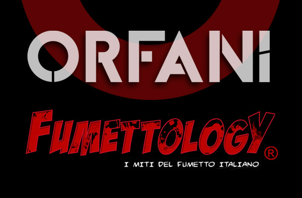 Fumettology dedicato a Orfani!