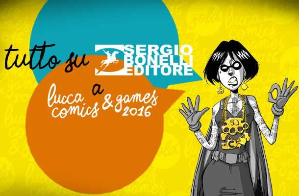 Tutto su Sergio Bonelli Editore a Lucca Comics & Games 2016!