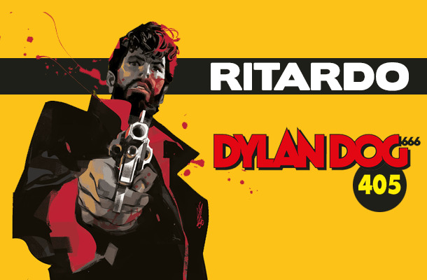 Dylan Dog 405 in ritardo!