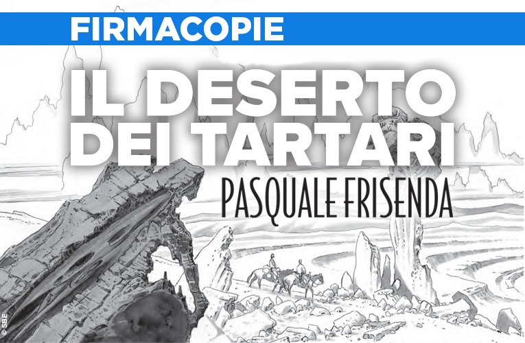 Frisenda firma il Deserto dei Tartari!