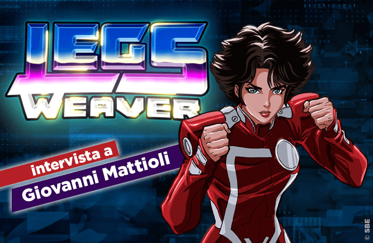 Intervista a Giovanni Mattioli, Story Editor di “Agente speciale Legs Weaver”